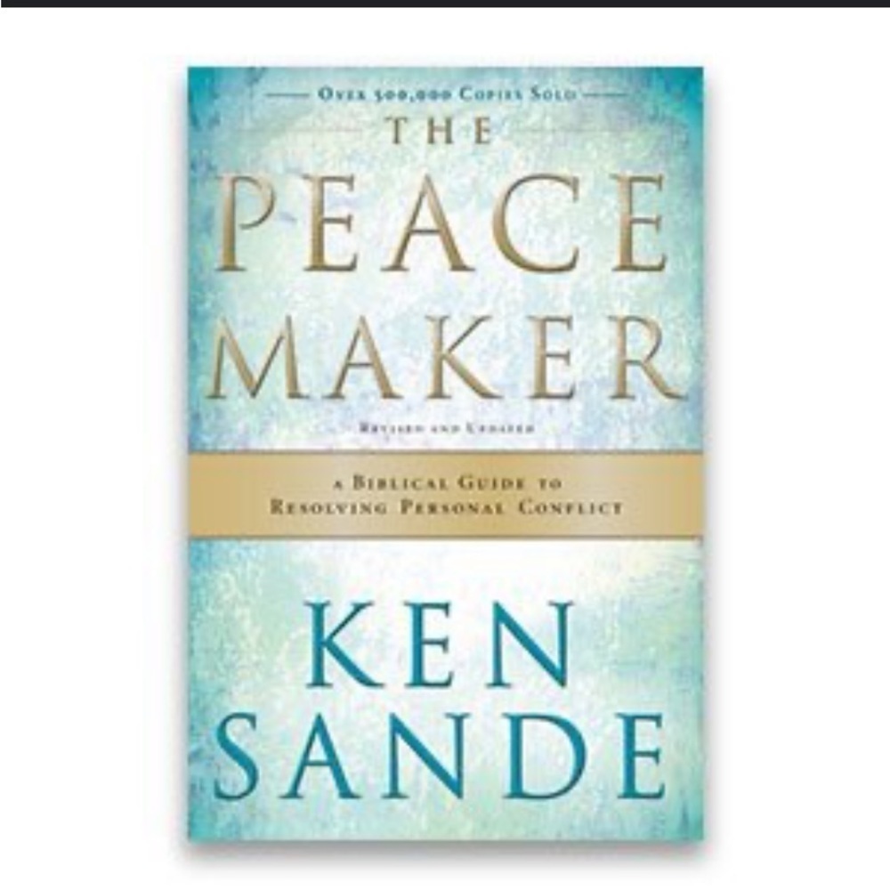 THE Peacemaker: A Biblical Guide to Resolving Personal Conflict by Ken Sande
